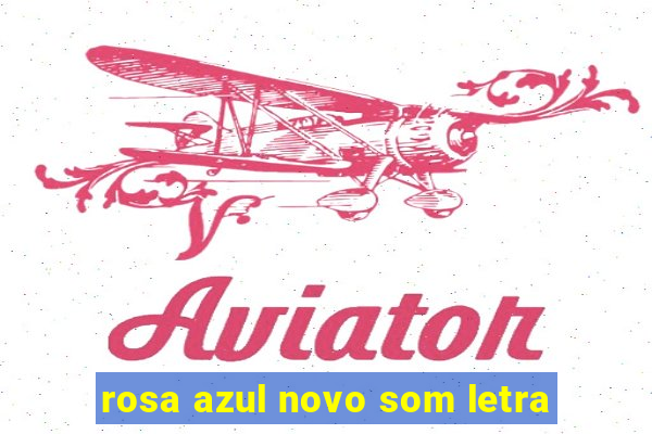 rosa azul novo som letra